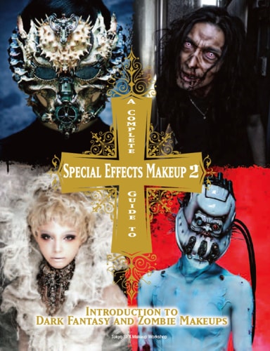 A Complete Guide to Special Effects Makeup - Volume 2: Introduction to by Tokyo SFX Makeup Workshop
