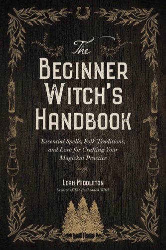The Beginner Witch's Handbook: Essential Spells, Folk Traditions & Lore by Leah Middleton