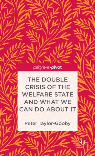 The Double Crisis of the Welfare State and What We Can Do About It by P. Taylor-Gooby