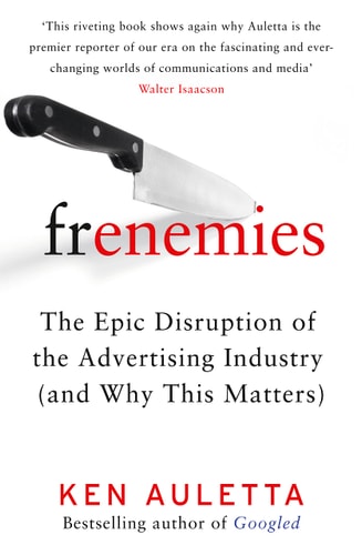 Frenemies: The Epic Disruption of the Advertising Industry (shelfworn) by Ken Auletta-Author of Googled (Virgin Books)