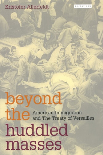 Beyond the Huddled Masses: American Immigration and the Treaty of Versailles (Shelfworn) by Kristofer Allerfeldt