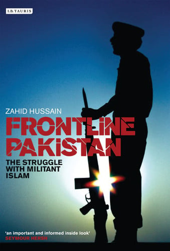 Frontline Pakistan: the struggle with militant Islam by Hussain, Zahid