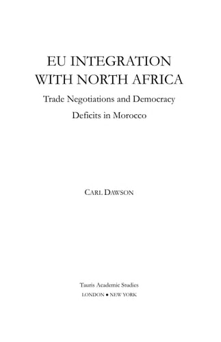 EU Integration with North Africa: Trade Negotiations and Democracy Deficits in Morocco (Library of European Studies) by Carl Dawson