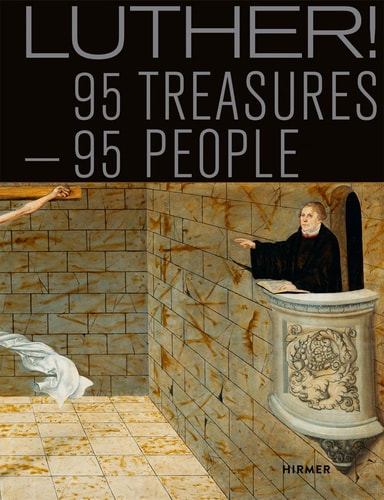 (TXS) Luther! 95 Treasures - 95 People by Mirko Gutjahr | Benjamin Hasselhorn | Catherine Nichols | Katja Schneider