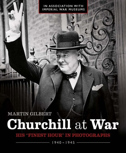 Churchill im Krieg: Seine \Sternstunde\ in Fotografien 1940 - 1945 von Martin Gilbert | Imperial War Museum