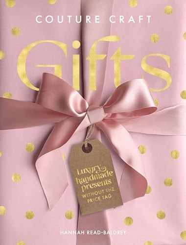 Couture Craft Gifts Luxury Handmade Gifts Without the Price Tag by Hannah Read-Baldrey