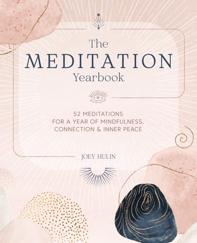 Meditation Yearbook 52 Meditations for a Year of Mindfulness, Connection and Inner Peace by Joey Hulin