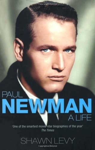 Paul Newman A Life by Shawn Levy