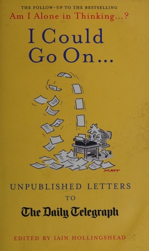I Could Go On--: Unpublished Letters to the Daily Telegraph by Iain Hollingshead; Hollingshead