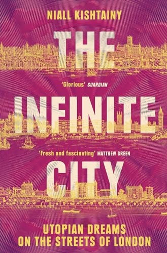 Infinite City: Utopische Träume auf den Straßen Londons von Kishtainy | Niall