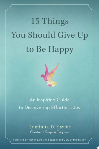 15 Things You Should Give Up to Be Happy An Inspiring Guide to Discovering Effortless Joy (shelf wor by Luminita D. Saviuc