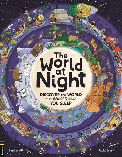 World at Night: Discover the world that wakes when you sleep by Lerwill, Ben