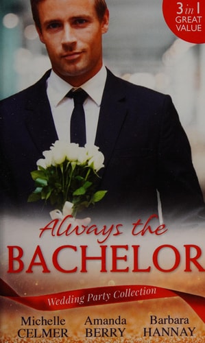 Always the Bachelor by Michelle Celmer | Sandra Hyatt | Amanda Berry | Barbara Hannay