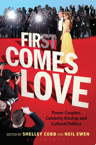First comes love: power couples, celebrity kinship, and cultural politics by Hunter, Nick