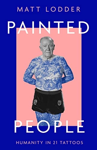 (TXS) Painted People: Humanity in 21 Tattoos by Matt Lodder