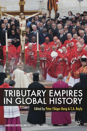 Tributary Empires in Global History by Peter Fibiger Bang | C. A. Bayly