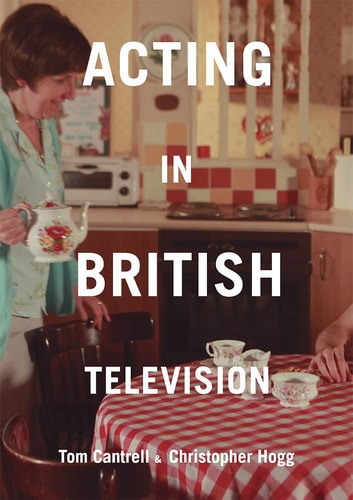 Acting in British Television by Tom Cantrell | Christopher Hogg