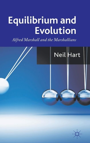 Equilibrium and Evolution: Alfred Marshall and the Marshallians (shelfworn) by N. Hart