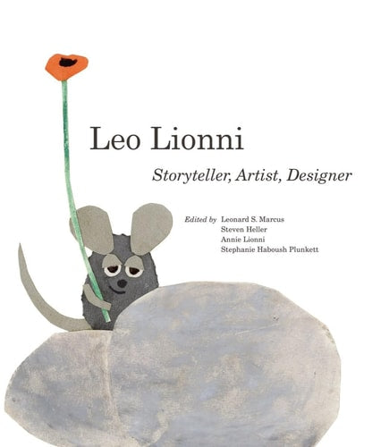 Leo Lionni: Storyteller, Artist, Designer by Steven Heller | Leonard S. Marcus