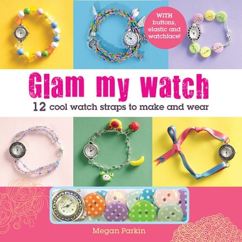 Glam My Watch: 12 Cool Watch Straps to Make and Wear by Megan Parkin