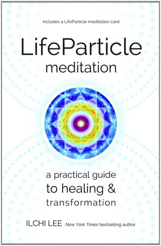 LifeParticle Meditation: A Practical Guide to Healing and Transformation by Ilchi Lee