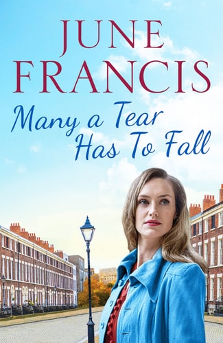 Many a Tear Has To Fall: A tale of love and new beginnings in 1950s Liverpool by June Francis