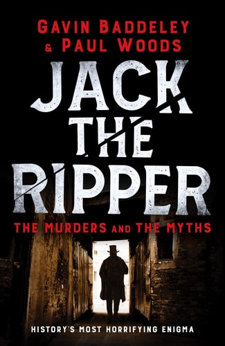 Jack the Ripper: The Murders and the Myths by Gavin Baddeley | Paul Woods