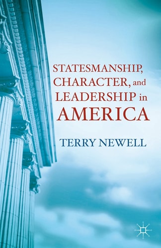 Statesmanship, Character, and Leadership in America by T. Newell