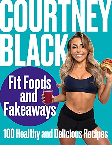 Fit Foods and Fakeaways: 2021's new healthy cookbook packed with simple and easy-to-make recipes you'll actually want to eat. by Courtney Black