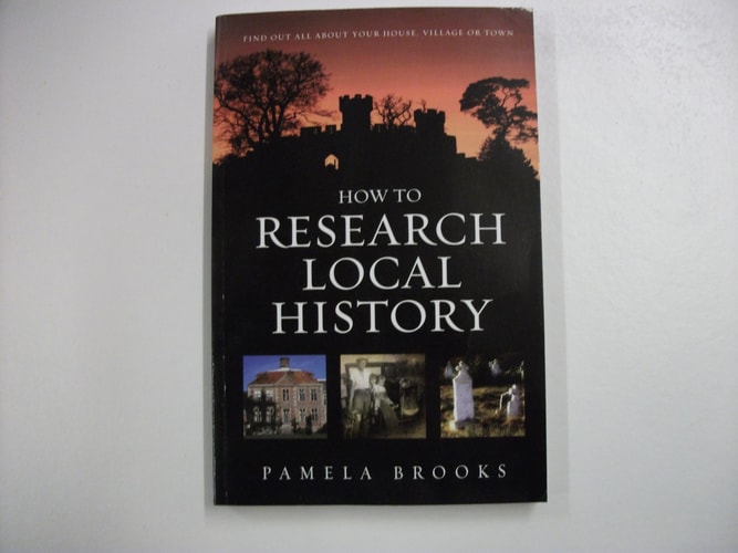 How to Research Local History: Find Out About Your House, Village or Town by Pamela Brooks