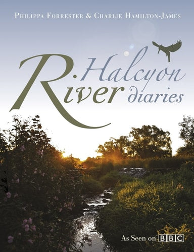 Halcyon River Diaries by Philippa Forrester | Charlie Hamilton-James