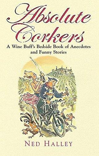 Absolute Corkers: Ein Nachttischbuch für Weinliebhaber mit Anekdoten und lustigen Geschichten von Ned Halley