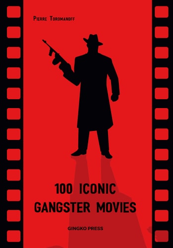 (TXS) 100 Iconic Gangster Movies by Pierre Toromanoff