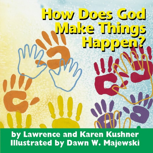 How Does God Make Things Happen? by Lawrence Kushner | Karen Kushner