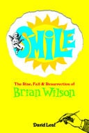 SMiLE The Rise, Fall, and Resurrection of Brian Wilson by David Leaf