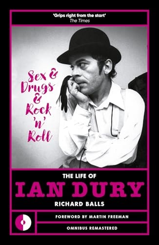Sex & Drugs & Rock 'N' Roll: The Life Of Ian Dury by Richard Balls