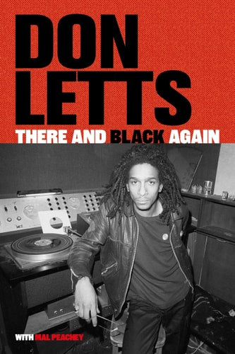 There & Black Again: The Autobiography of Don Letts by Don Letts
