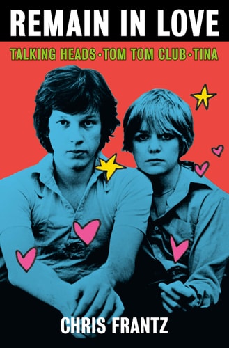 Remain in Love Talking Heads, Tom Tom Club, Tina by Chris Frantz