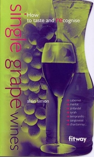 Single Grape Wines: How to Taste and Recognize (Shelfworn) by Alain Simon