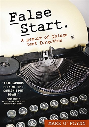 False Start A Memoir of Things Best Forgotten by Mark OFlynn