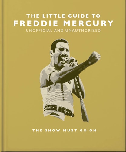 The Little Guide to Freddie Mercury The Show Must Go On by Orange Hippo!