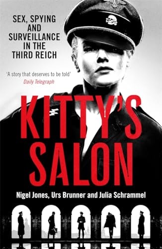 Kittys Salon: Sex, Spying & Surveillance in the Third Reich by Nigel H. Jones | Urs Brunner | Julia Schrammel