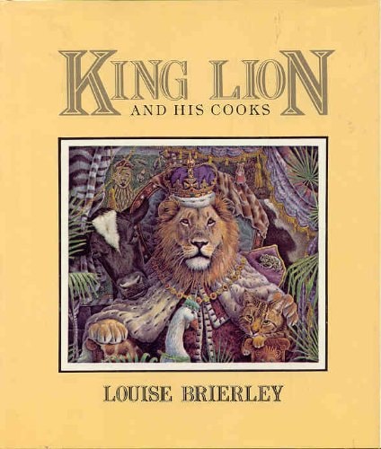 King Lion and His Cooks (shelf worn) by Louise Brierley