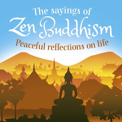 Sayings of Zen Buddhism: Peaceful Reflections on Life by William Wray