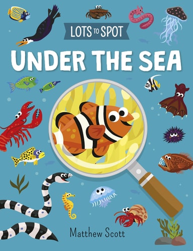 Lots to Spot: Under the Sea by William Potter