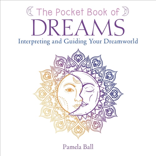 Pocket Book of Dreams Interpreting and Guiding Your Dreamworld by Pamela Ball