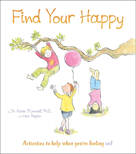 Find Your Happy by Dr. Katie OConnell Phd LP