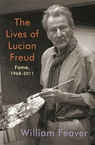 Lives of Lucian Freud: Fame 1968-2011 by William Feaver