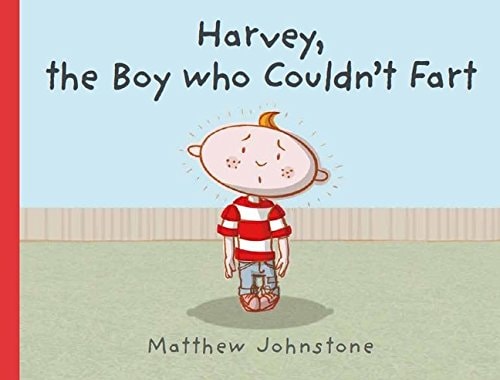 Harvey, the Boy Who Couldn't Fart by Matthew Johnstone