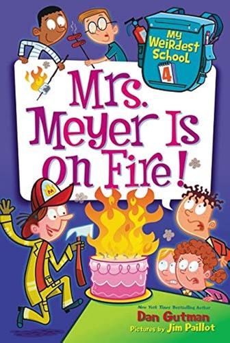 My Weirdest School #4: Mrs. Meyer Is on Fire! by Dan Gutman